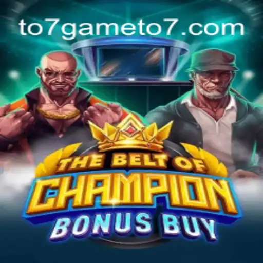 Discover The Excitement of TheBeltOfChampionBonusBuy at TO7GAME Oficial
